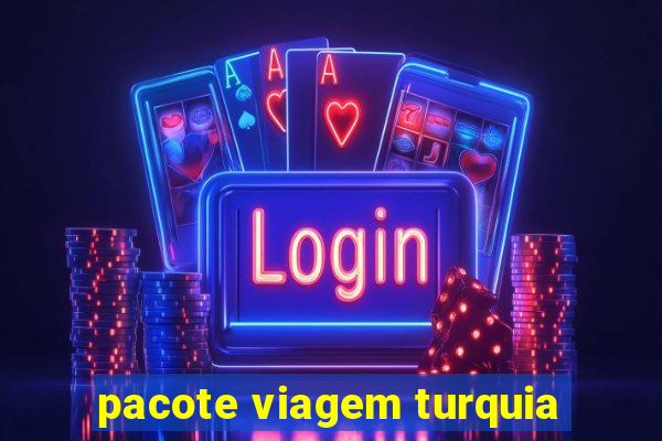 pacote viagem turquia